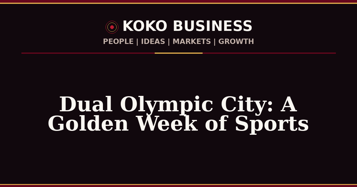 KOKO Business | People, Ideas, Markets, Growth | Dual Olympic City: A Golden Week of Sports