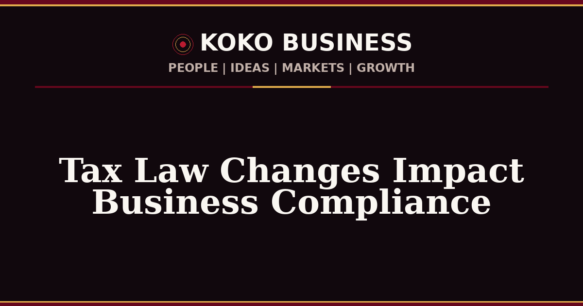KOKO Business | People, Ideas, Markets, Growth | Tax Law Changes Impact Business Compliance